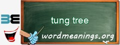 WordMeaning blackboard for tung tree